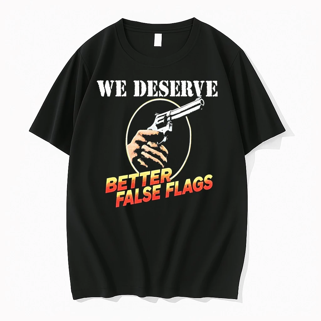 We Deserve Better False Flags Shirts