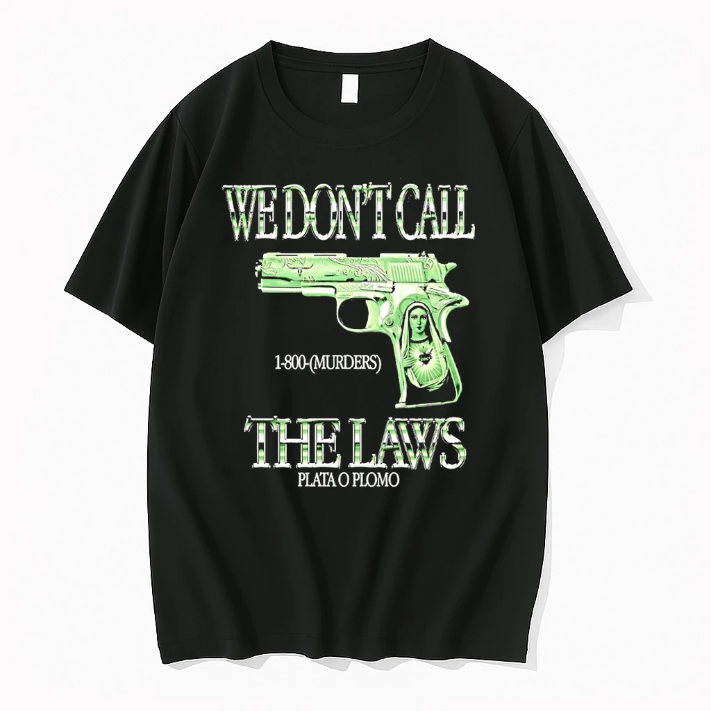 We Dont Call The Laws 1 800 Murders Plata O Plomo Shirts