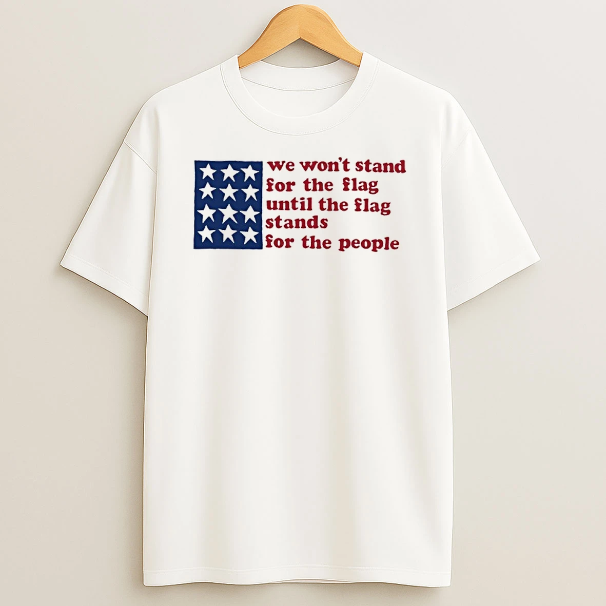 We Wont Stand For The Flag Until The Flag Stands For The People Shirts