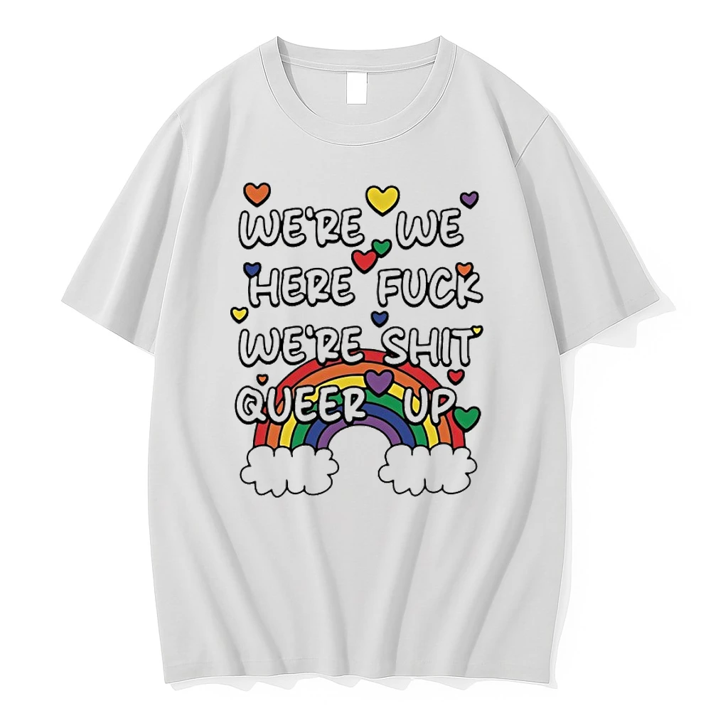 Were We Here Fuck Were Shit Queer Up Rainbow Shirts