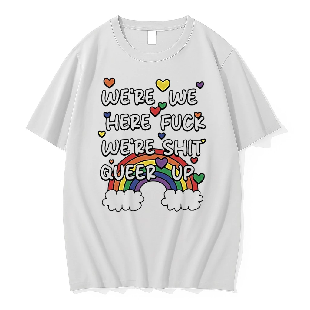 Were We Here Fuck Were Shit Queer Up Shirts