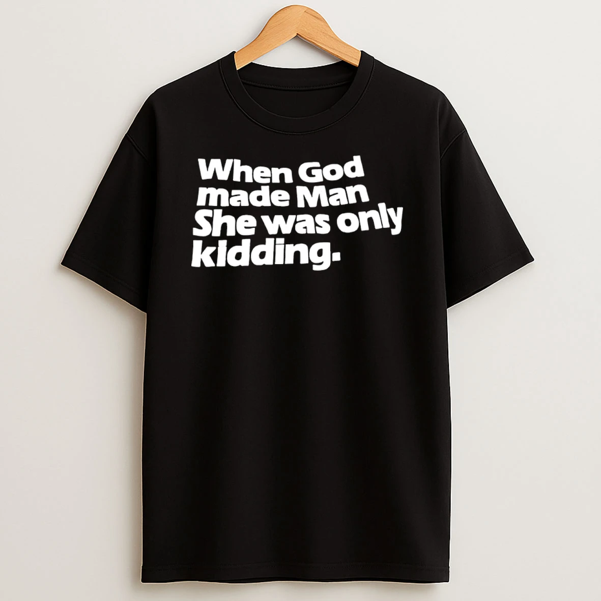 When God Made Man She Was Only Kidding Shirts