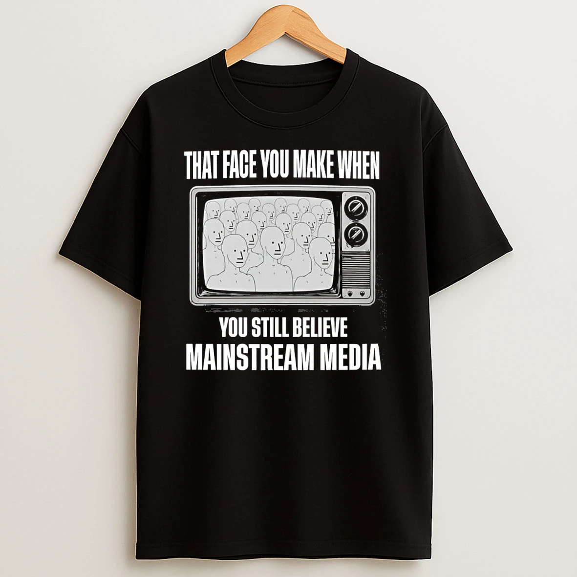 When You Still Believe Mainstream Media Shirts
