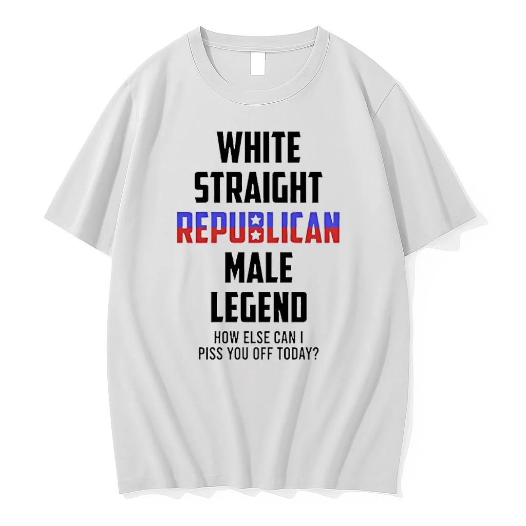 White Straight Republican Male Legend How Else Can I Piss You Off Today Shirts