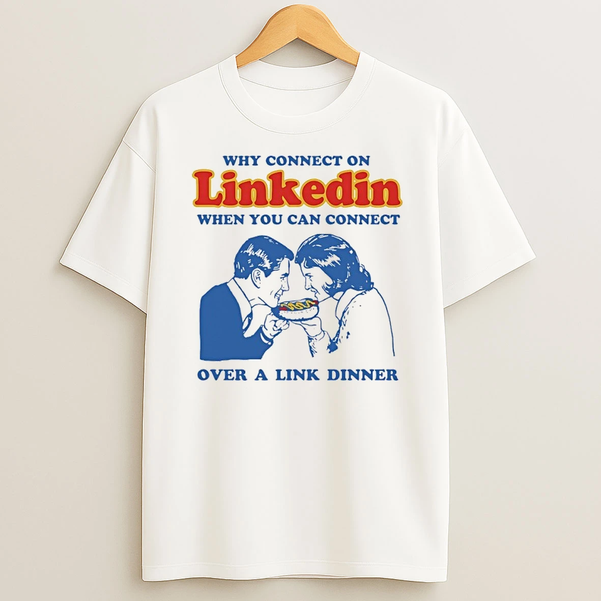 Why Connect On Linkedin When You Can Connect Over A Link Dinner Shirts