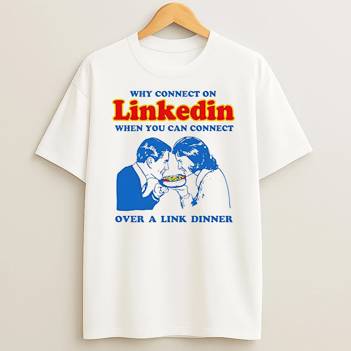 Why Connect On Linkedin When You Can Connect Over A Link Dinner Hot Dog Shirts