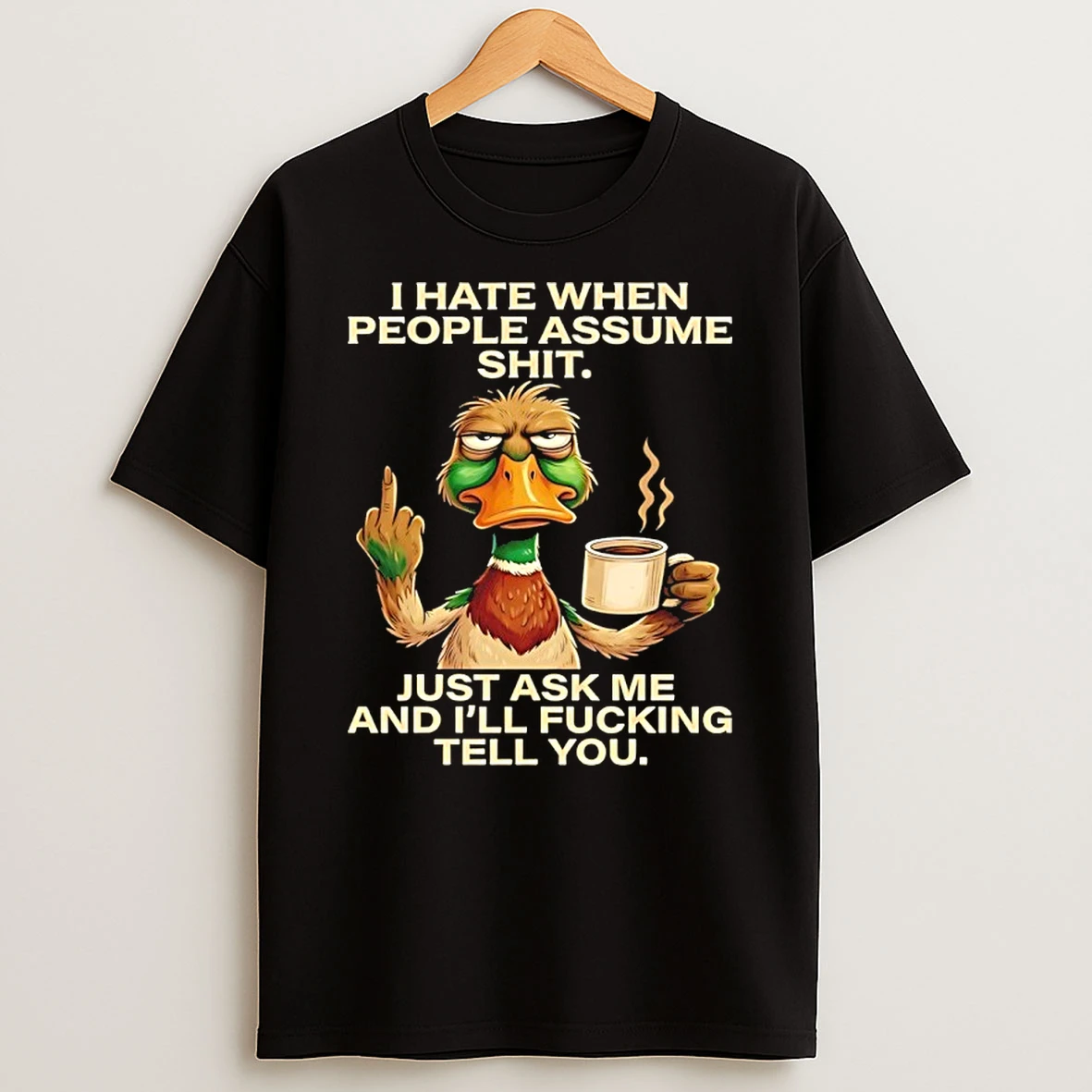 Wild Duck Middle Finger I Hate When People Assume Shit Just Ask Me Shirts
