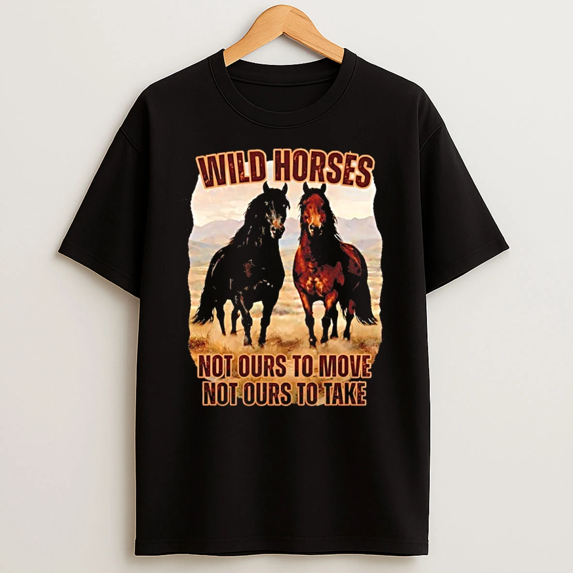 Wild Horses Not Ours To Move Not Ours To Take Shirts