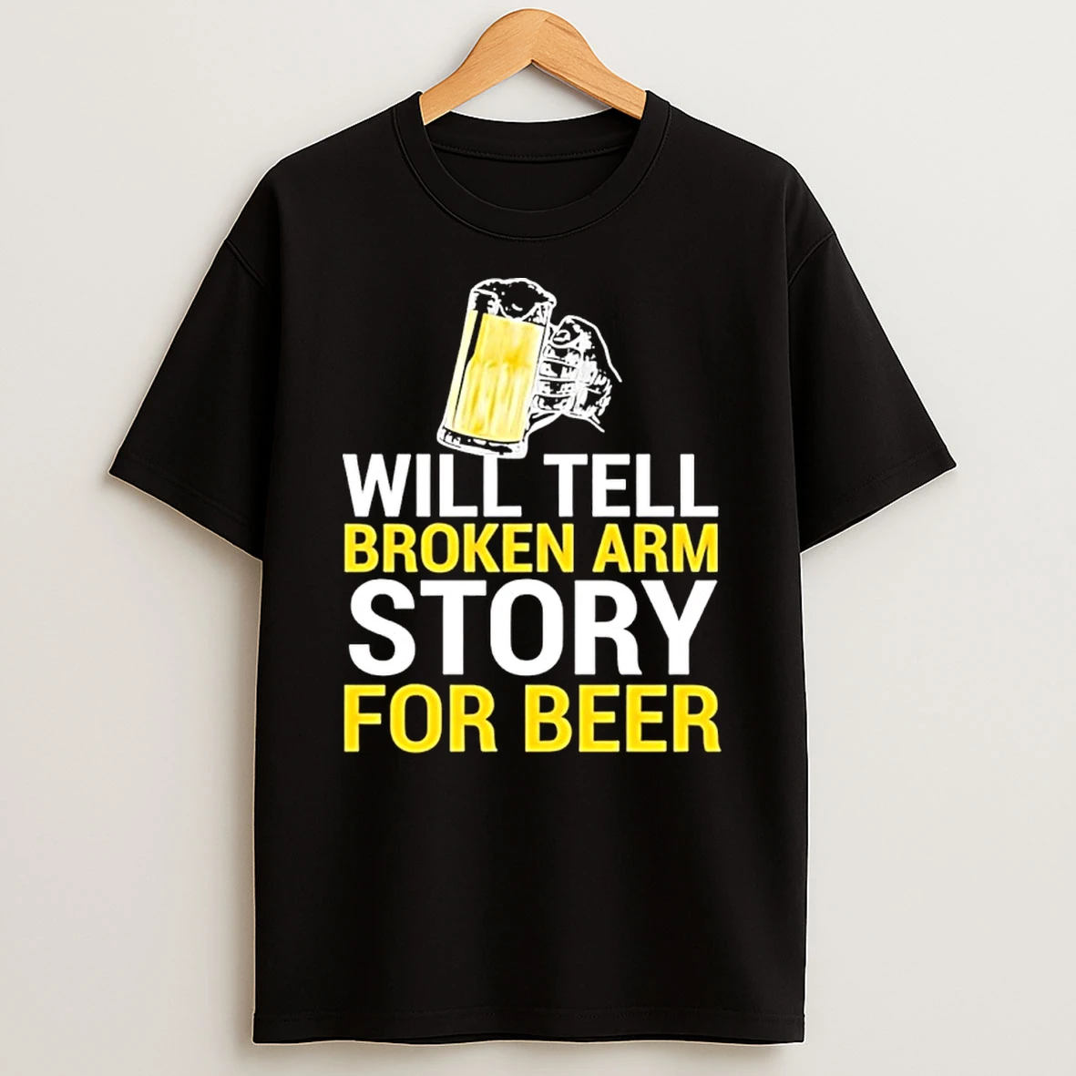 Will Tell Broken Arm Story For Beer Funny Beer Shirts