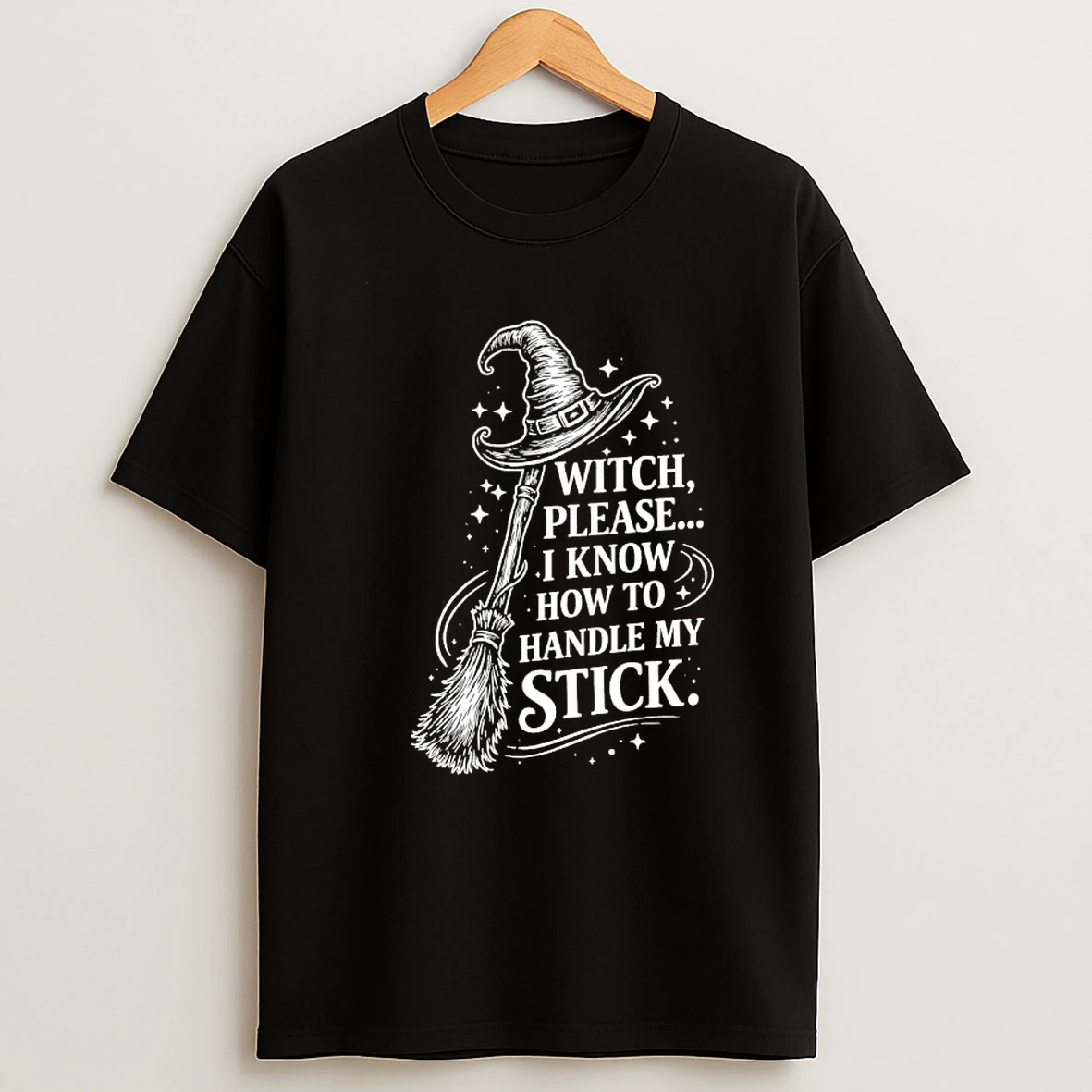 Witch Please I Know How To Handle My Stick Shirts