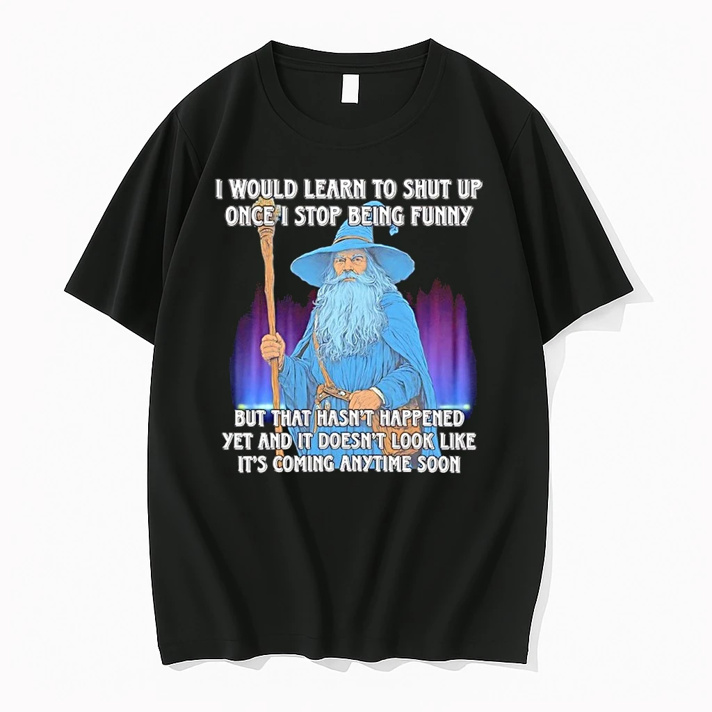 Wizard I Would Learn To Shut Up Once I Stop Being Funny But That Hasnt Happened Yet And It Doesnt Look Like Its Com