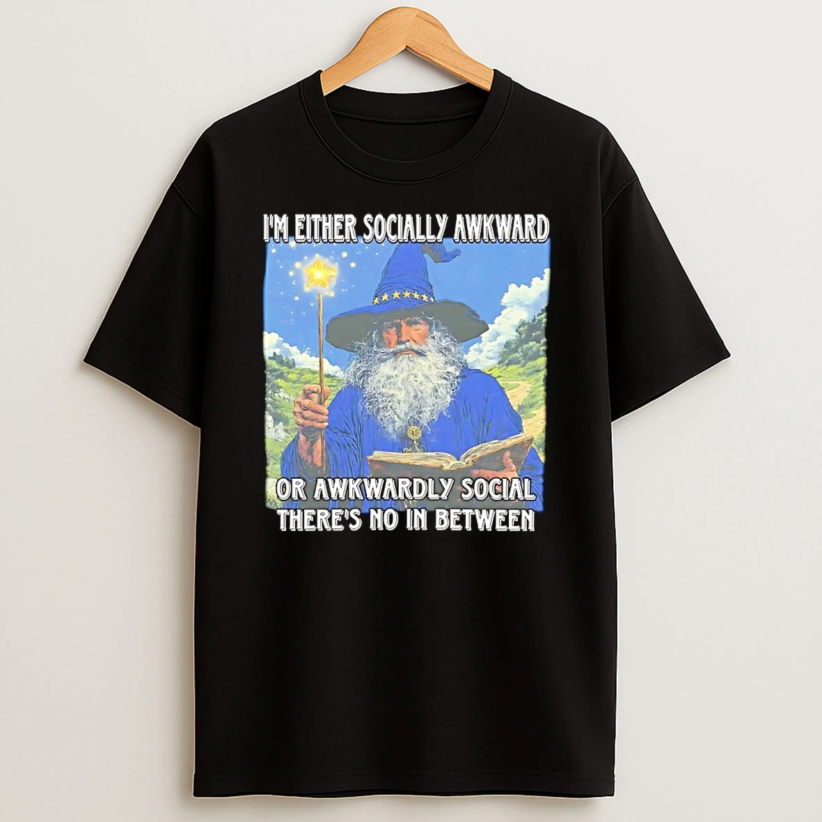 Wizard Im Either Socially Awkward Or Awkwardly Social Theres No In Between Shirts
