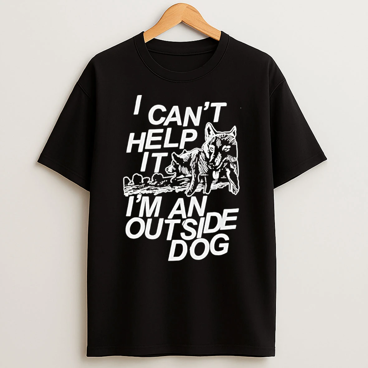 Wolf I Cant Help It Im An Outside Dog Shirts