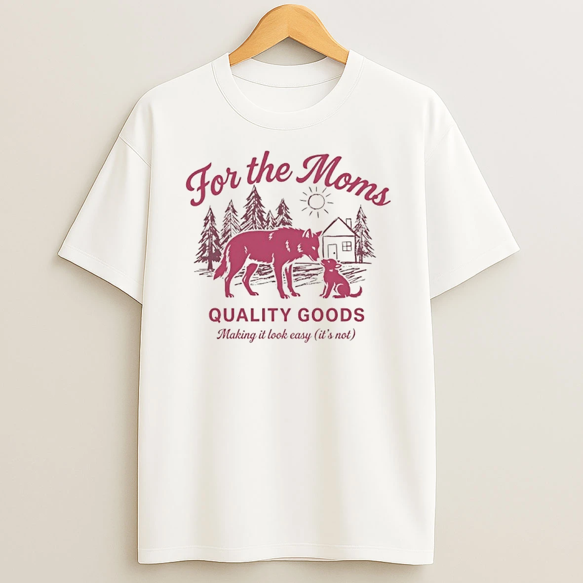 Wolf For The Moms Quality Goods Making It Look Easy Its Not Shirts