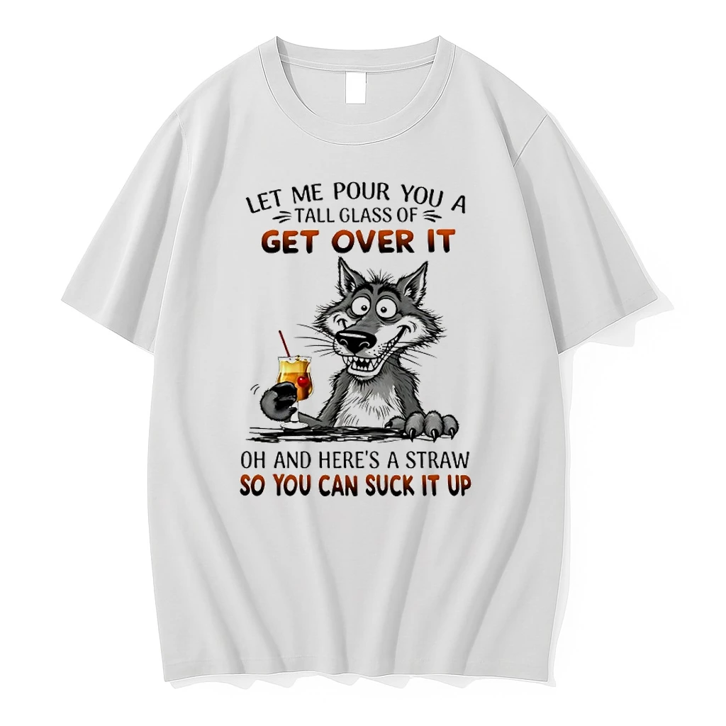 Wolf Let Me Pour You A Tall Glass Of Get Over It So You Can Suck It Up Shirts