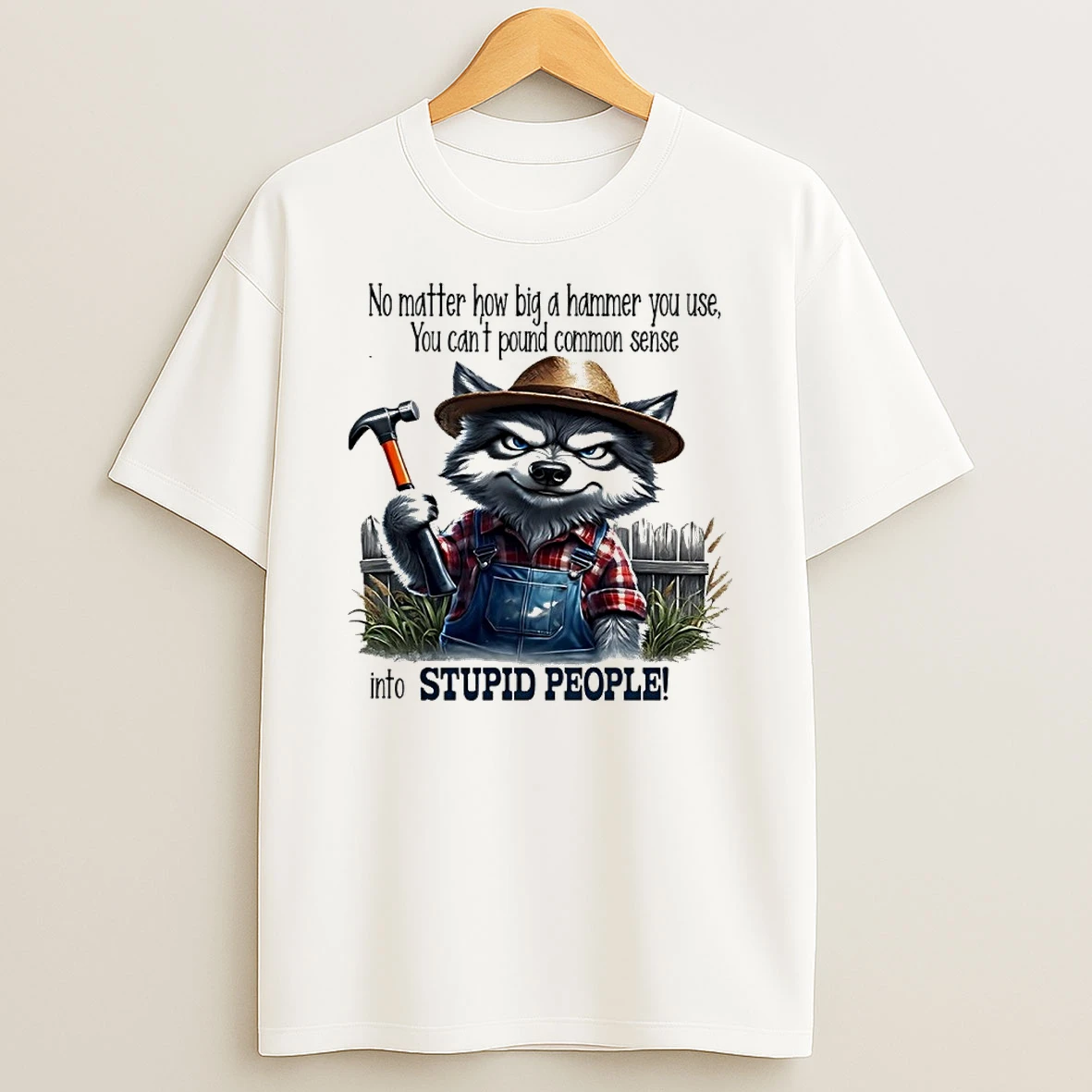Wolf No Matter How Big A Hammer You Use You Cant Pound Common Sense Shirts