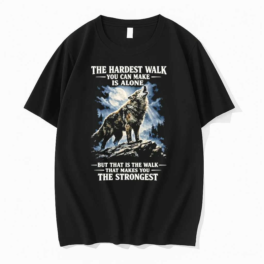 Wolf Under Moon The Hardest Walk You Can Make Is Alone Makes The Strongest Shirts
