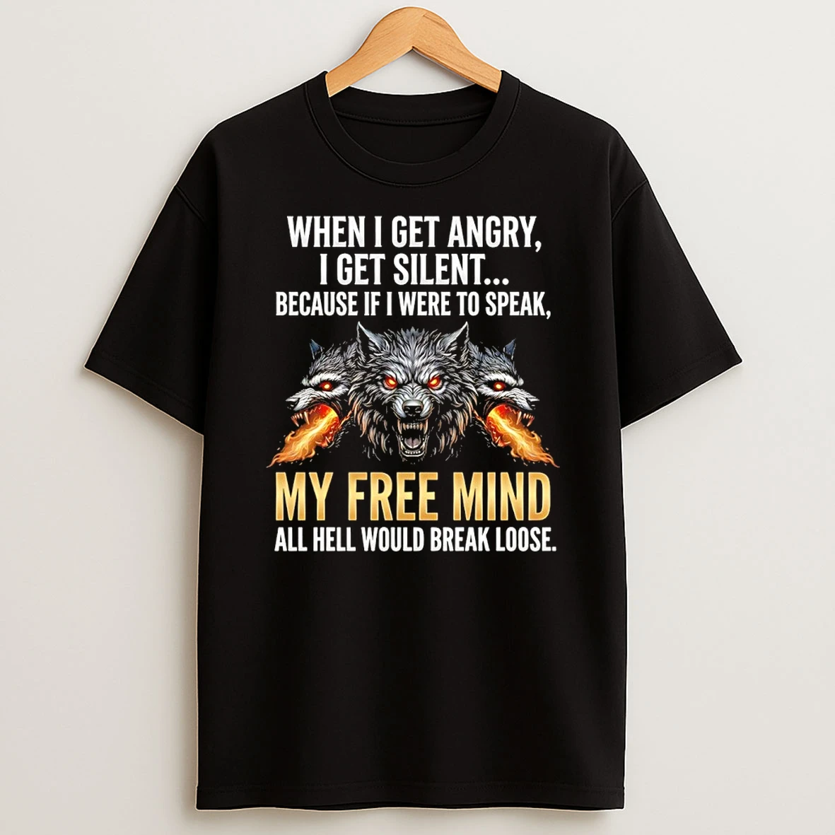 Wolf When I Get Angry I Get Silent Because If I Were To Speak My Free Mind Shirts