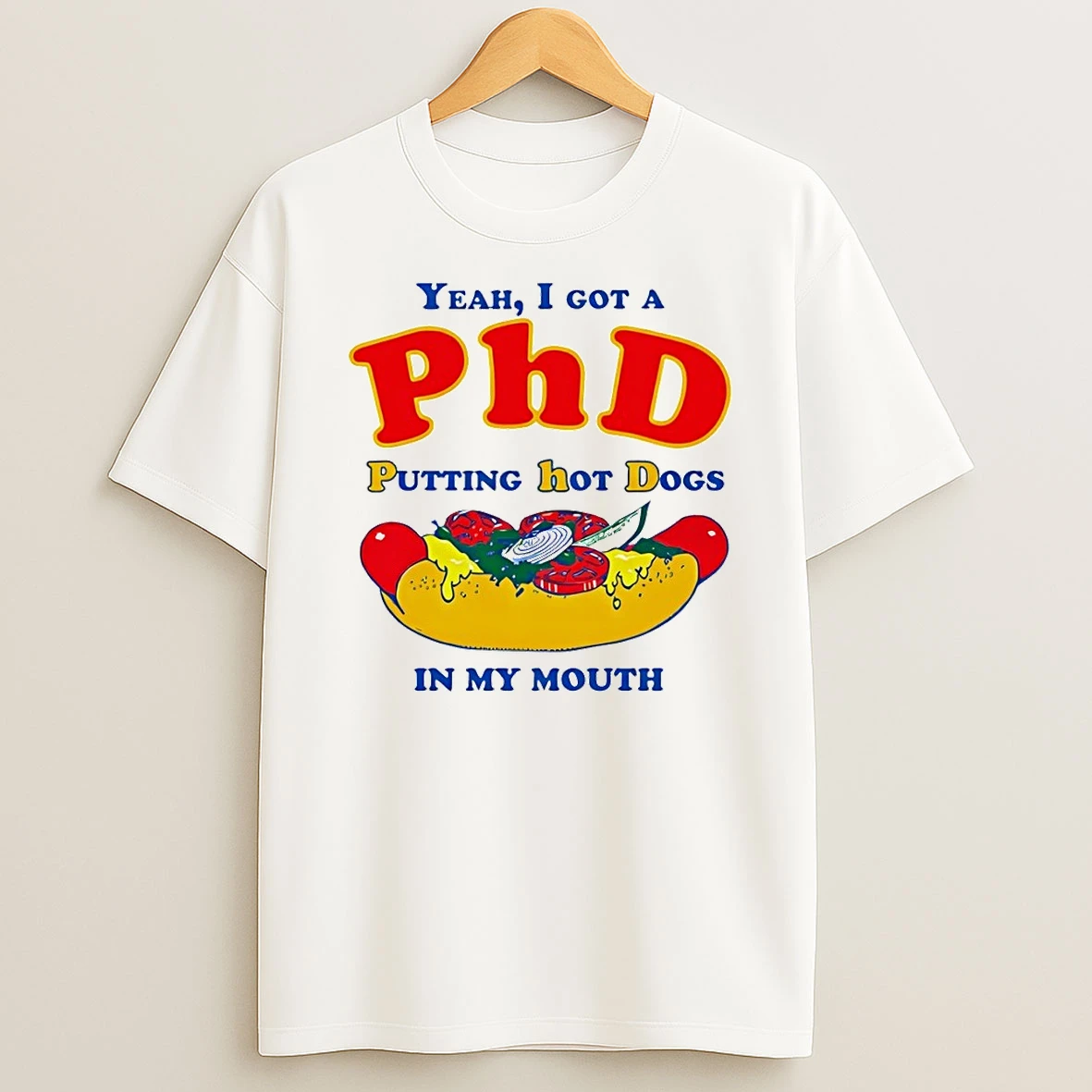 Yeah I Got A Phd Putting Hot Dogs In My Mouth Hot Dog Shirts