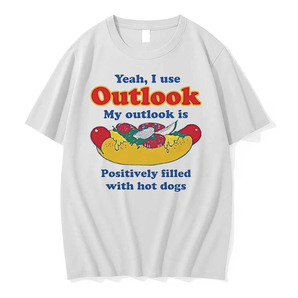 Yeah I Use Outlook My Outlook Is Positively Filled With Hot Dogs Shirts