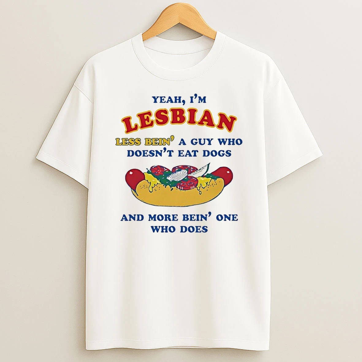 Yeah Im Lesbian Less Bein A Guy Who Doesnt Eat Dogs And More Bein One Who Does Shirts