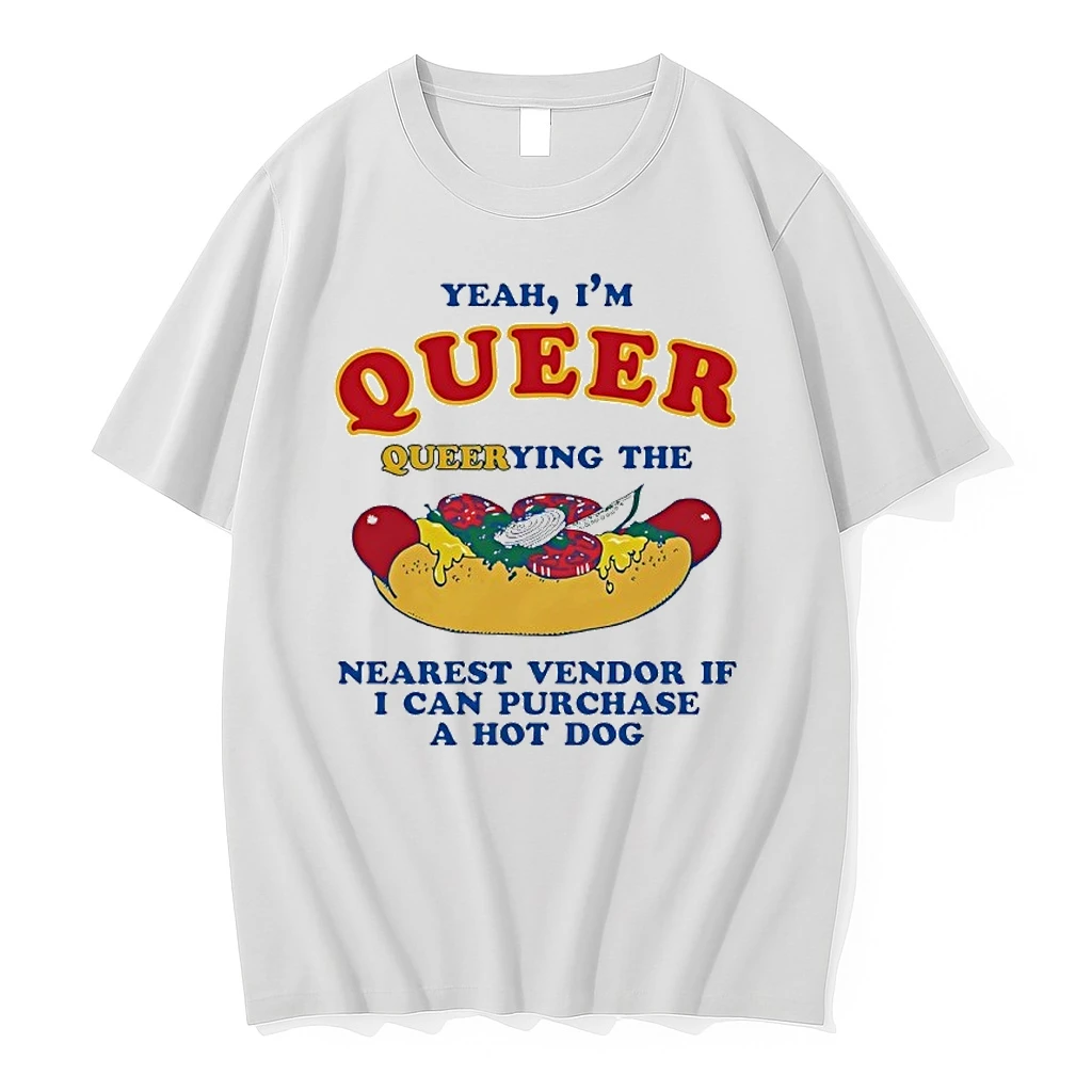 Yeah Im Queer Querying The Nearest Vendor If I Cand Purchase A Hot Dog Shirts