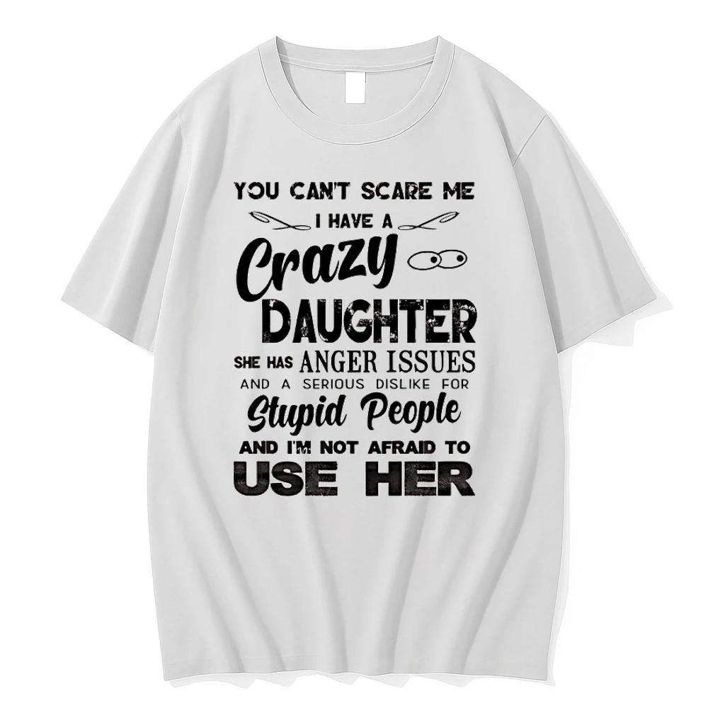 You Cant Scare Me I Have A Crazy Daughter She Has Anger Issues Humor Shirts