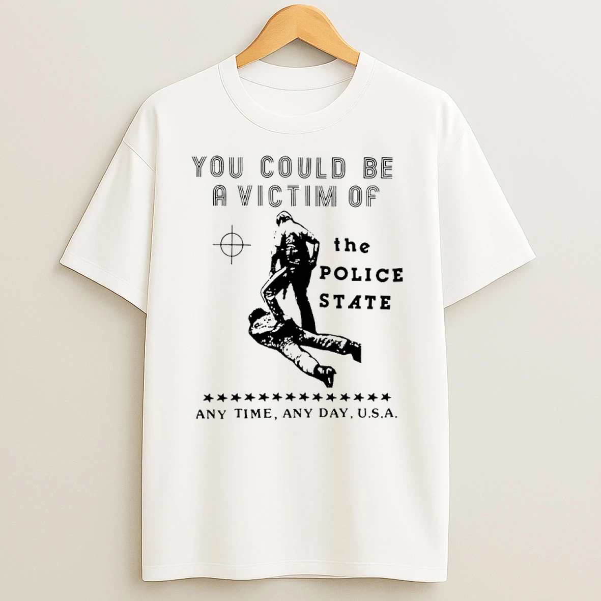 You Could Be Avi Victim Of The Police State Any Time Any Day Usa Shirts