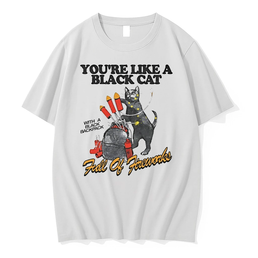 Youre Like A Black Cat With A Black Backpack Full Of Fireworks Shirts