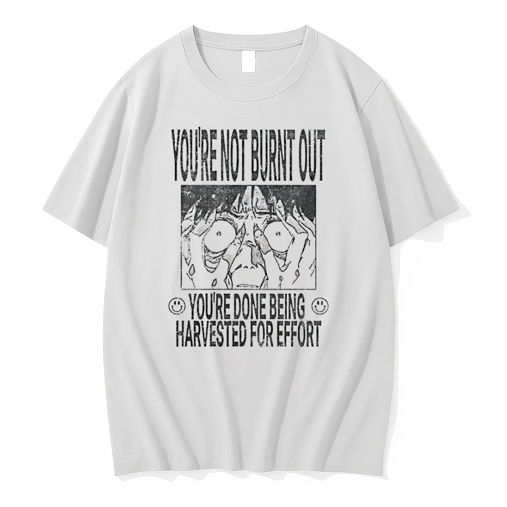 Youre Not Burnt Out Youre Done Being Harvested For Effort Shirts