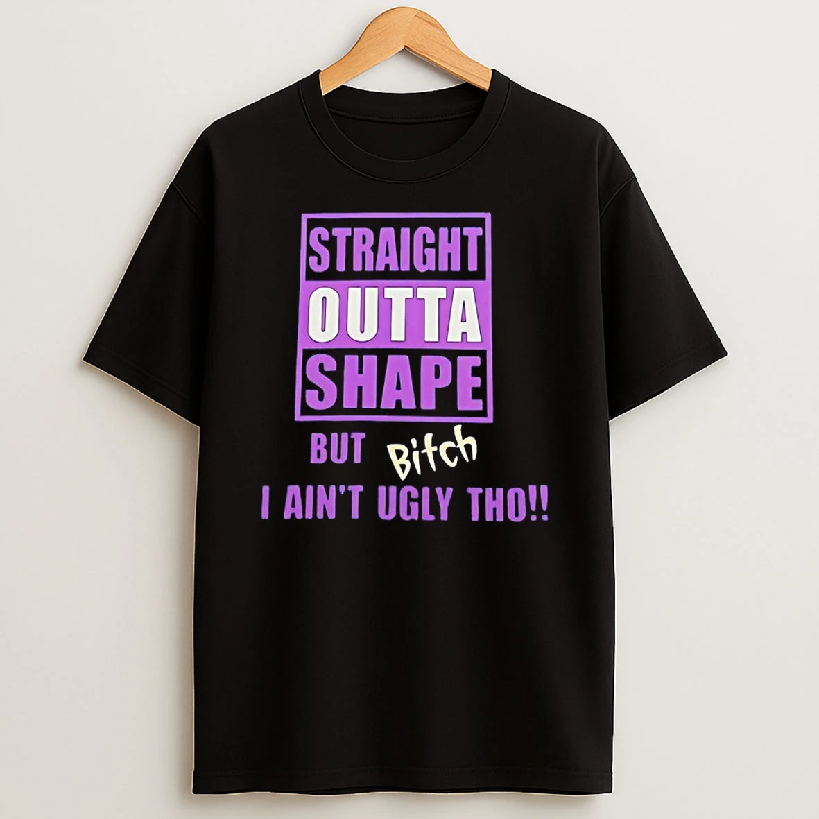 Zk3samjk Straight Outta Shape But Bitch I Aint Ugly Tho Humor Shirts