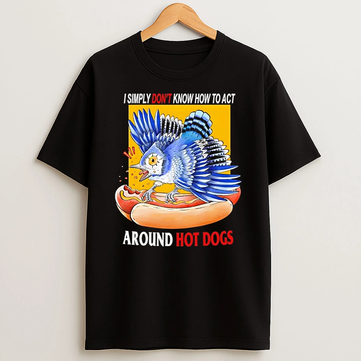 Aeuls5k3 Hot Dogs I Simply Dont Know How To Act Around Hot Dogs Shirts