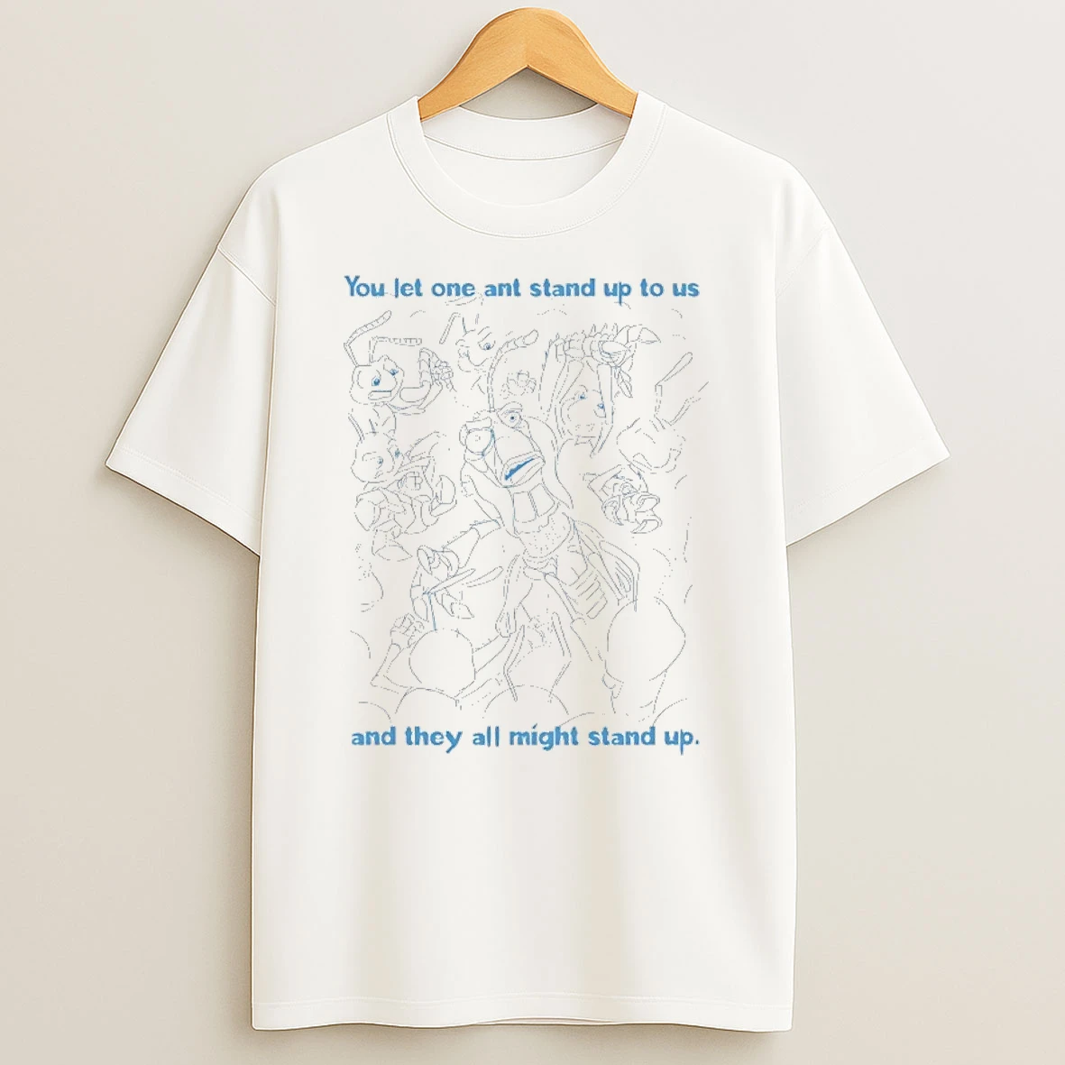 Pmwpkbgs A Bugs Life You Let One Ant Stand Up To Us And They All Might Stand Up Shirts