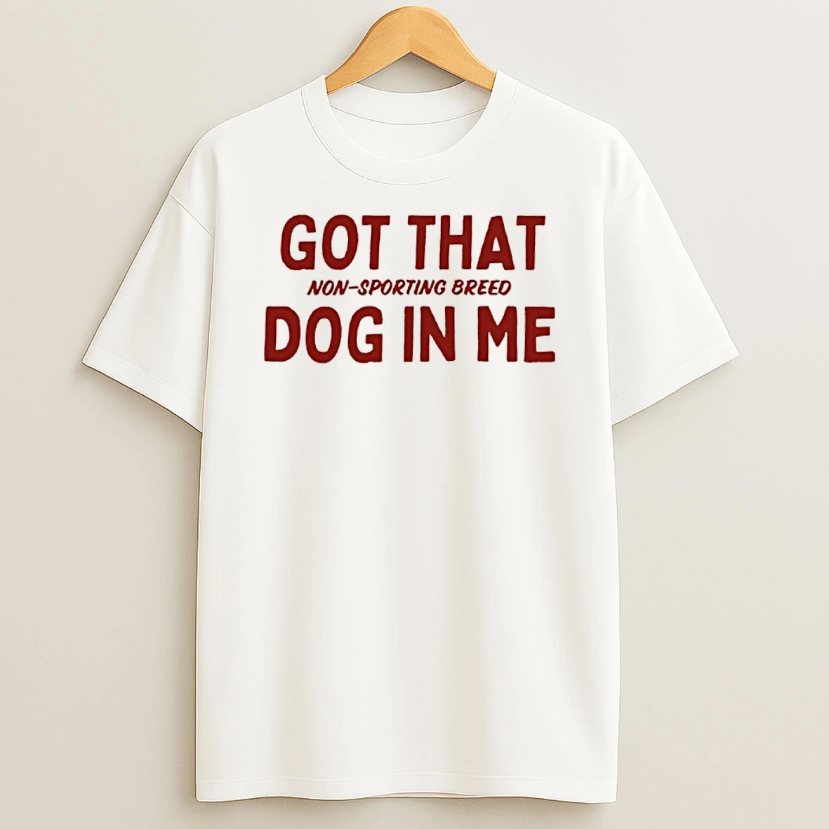 Pouiqb4g Got That Non Sporting Breed Dog In Me Shirts
