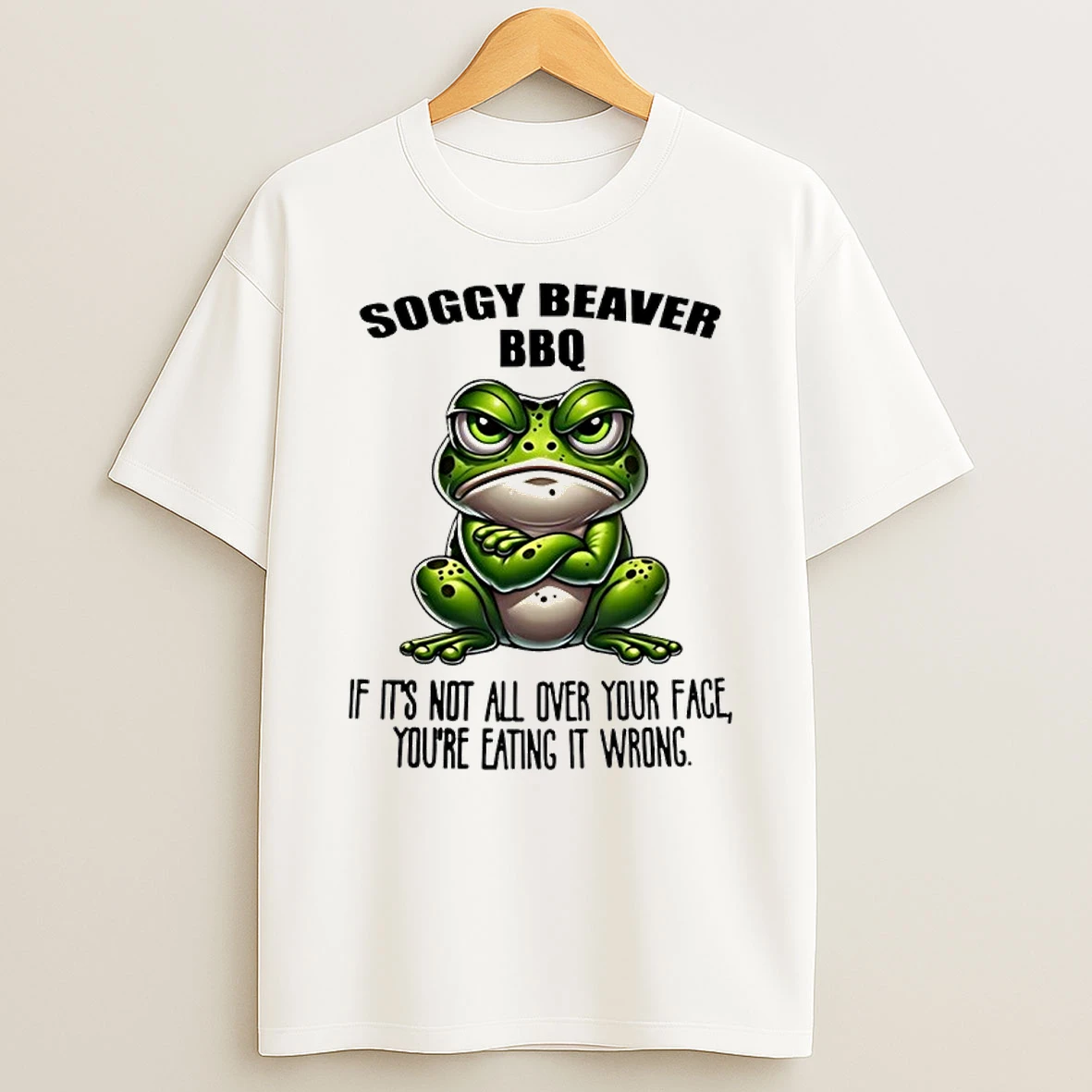 Ybwecjss Frog Soggy Beaver Bbq If Its Not All Over Your Face Youre Eating It Wrong Shirts