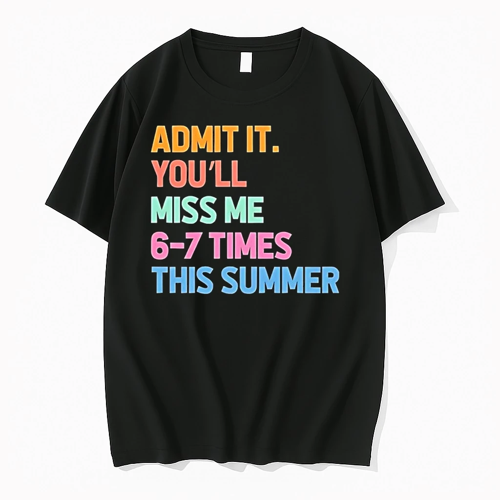 Admit It Youll Miss Me 6 7 Times This Summer Shirts