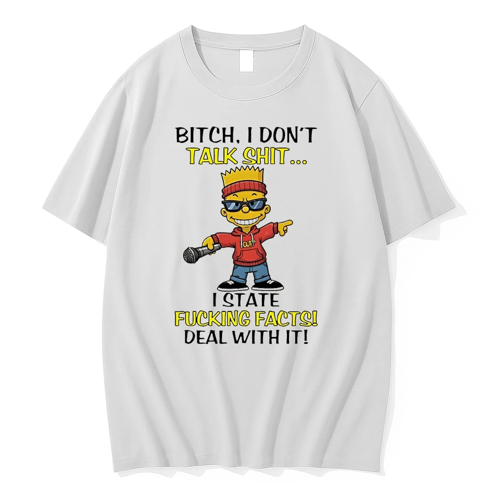 Bart Bitch I Dont Talk Shit I State Fucking Facts Deal With It Shirts