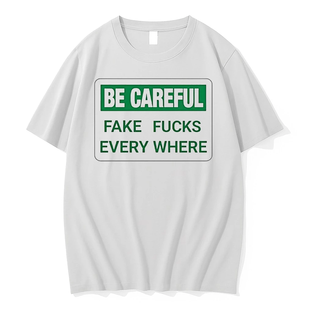 Be Careful Fake Fucks Every Where Shirts