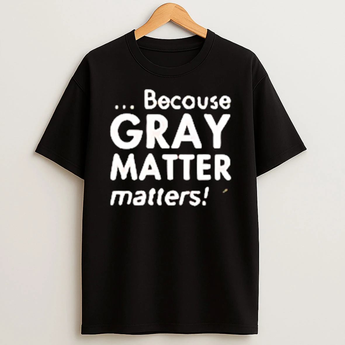Because Gray Matter Matters Brain Cancer Awareness Month Shirts