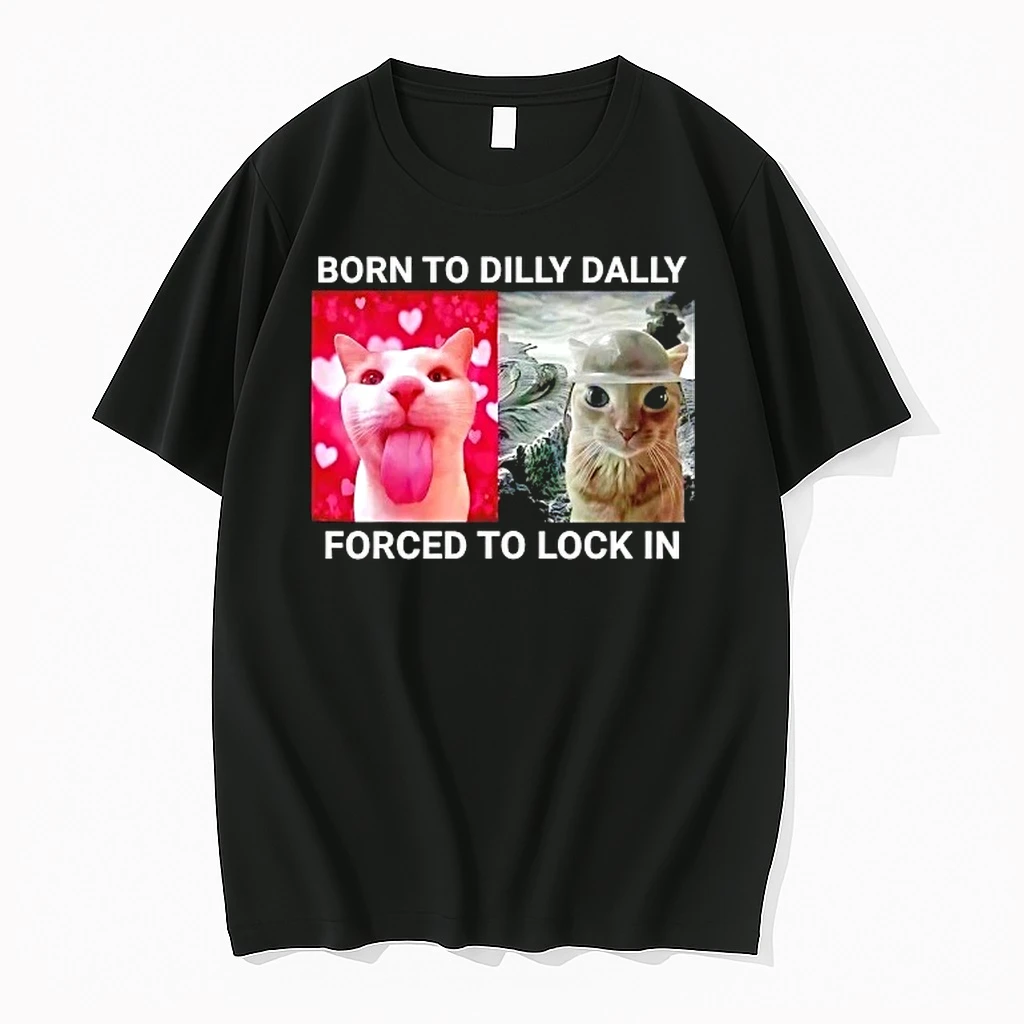 Born To Dilly Dally Forced To Lock In Cat Meme Shirts