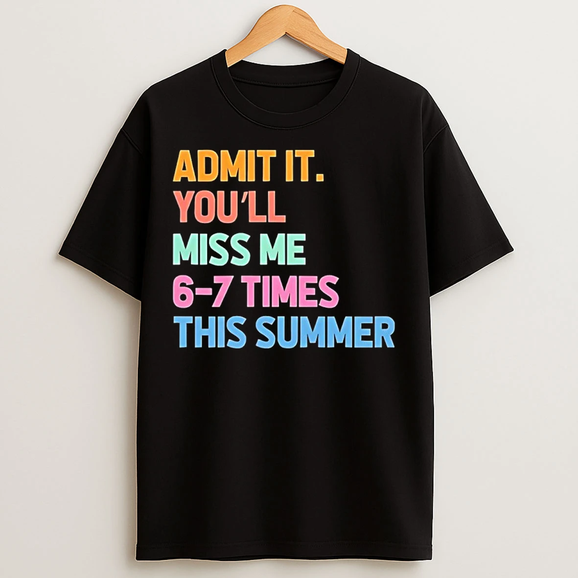 Classic Admit It Youll Miss Me 6 7 Times This Summer T Shirts