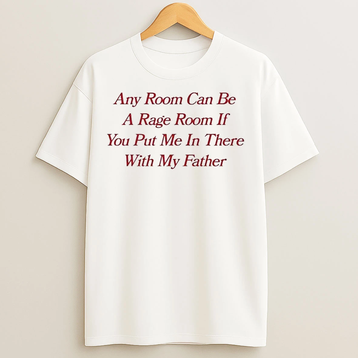 Classic Any Room Can Be A Rage Room If You Put Me In There With My Father T Shirts