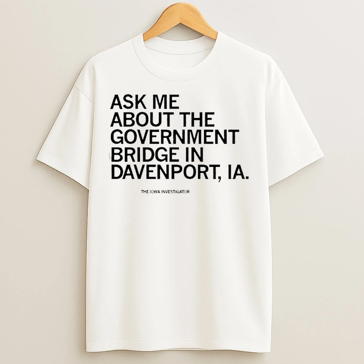 Classic Ask Me About The Government Bridge In Daveport Iowa T Shirts