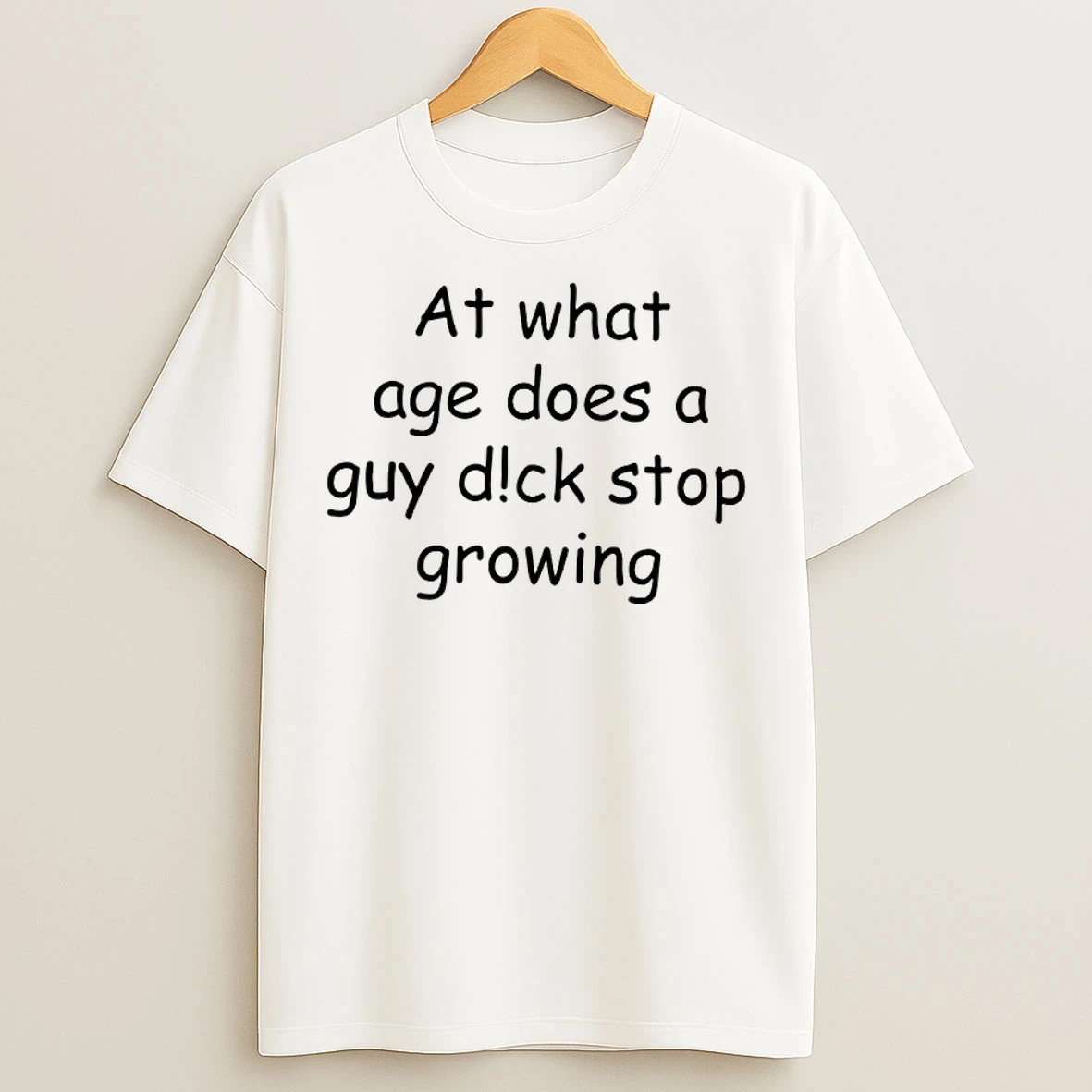 Classic At What Age Does A Guy Dick Stop Growing T Shirts