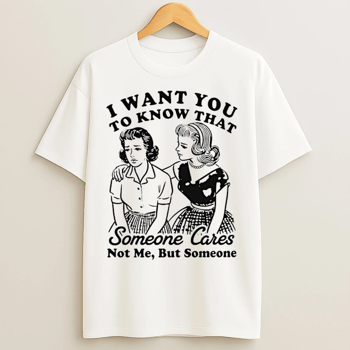Classic Bestie I Want You To Know That Someone Cares Not Me But Someone T Shirts