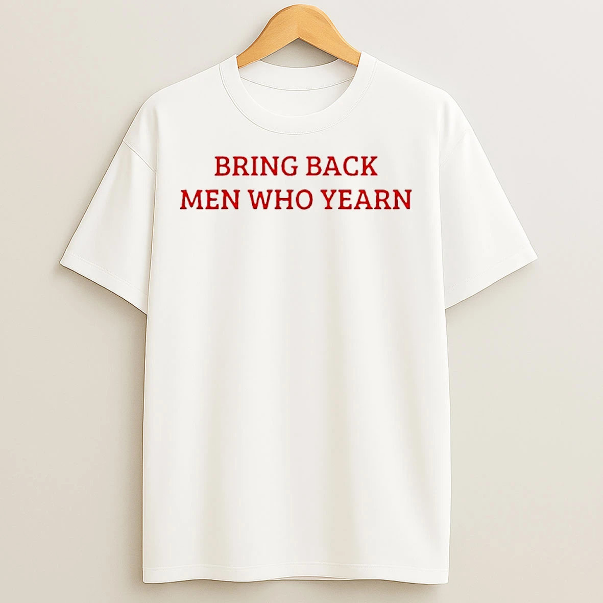 Classic Bring Back Men Who Yearn T Shirts