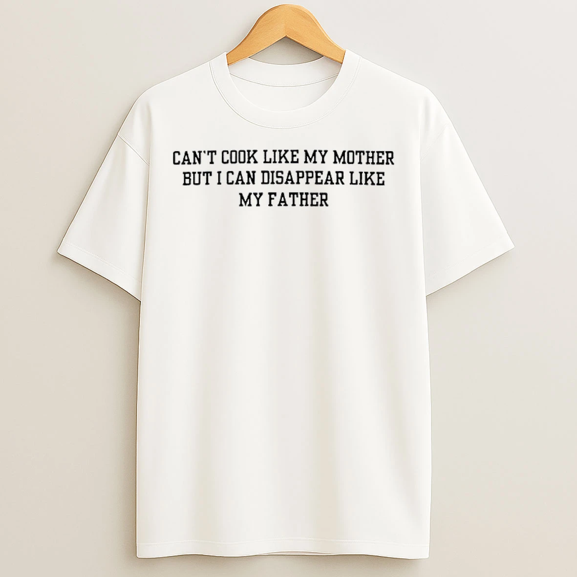 Classic Cant Cook Like My Mother But I Can Disappear Like My Father T Shirts