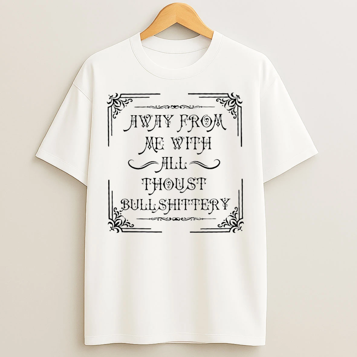 Classic Cjyh9hcv Away From Me With All Thoust Bullshittery Medieval T Shirts