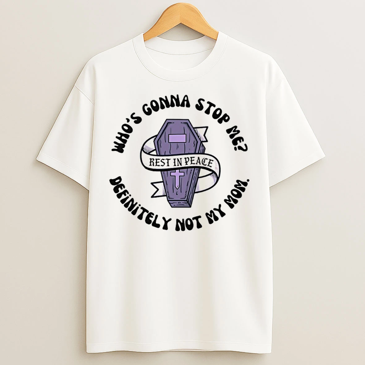 Classic Coffin Whos Gonna Stop Me Mom Definitely Not My Mom T Shirts