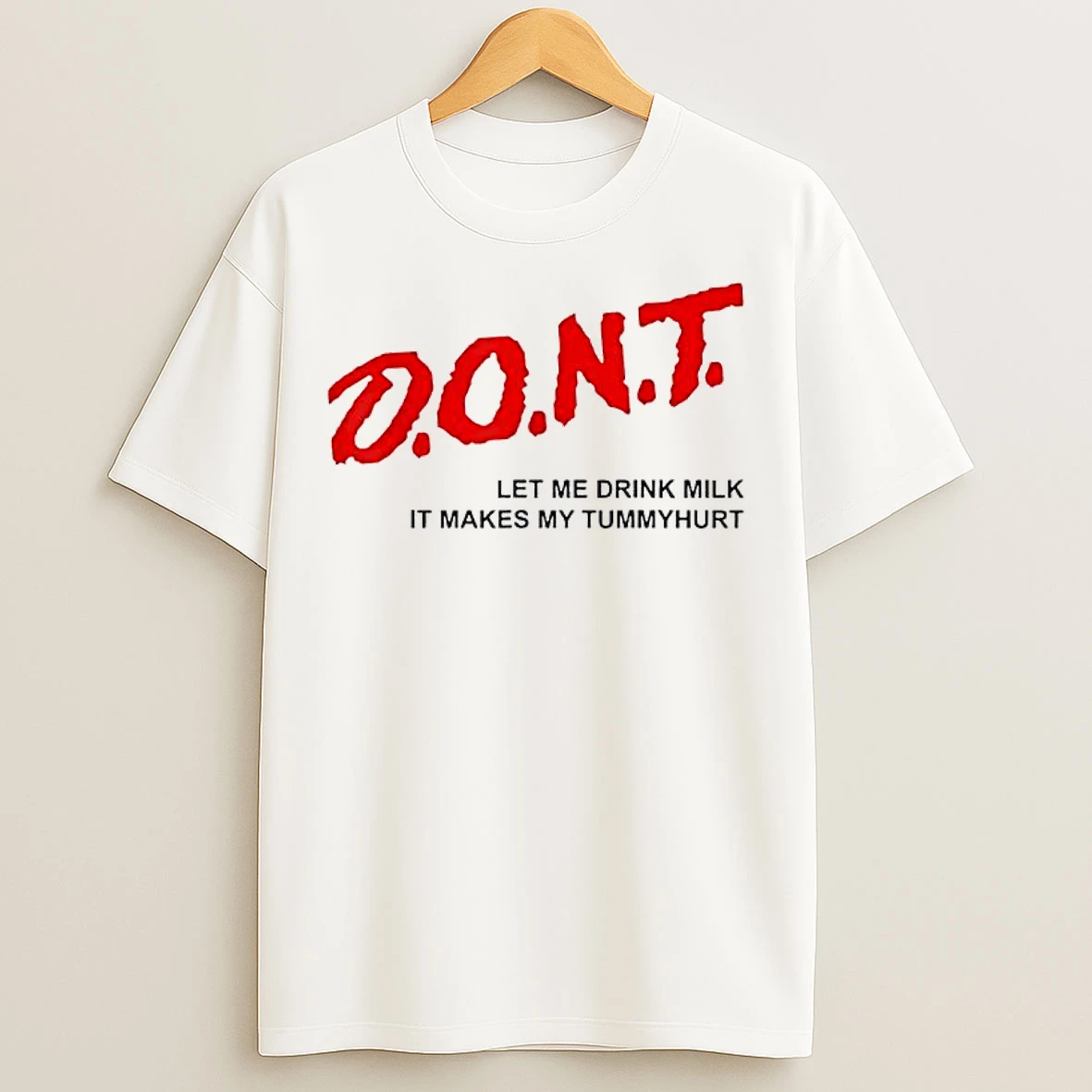 Classic Dont Let Me Drink Milk It Makes My Tummy Hurt T Shirts